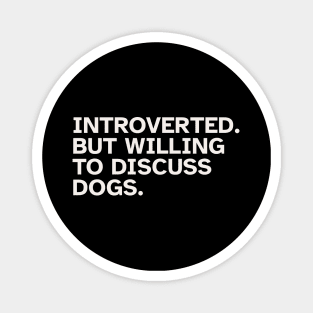 Introverted But Willing To Discuss Dogs. Funny gift idea for introverted people who love Dogs and Pets Magnet